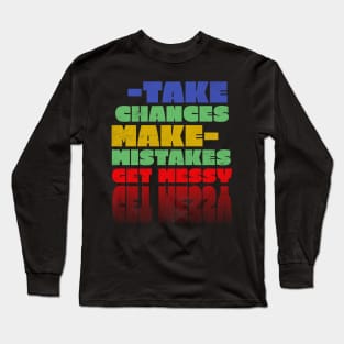 Take chances make mistakes get messy Long Sleeve T-Shirt